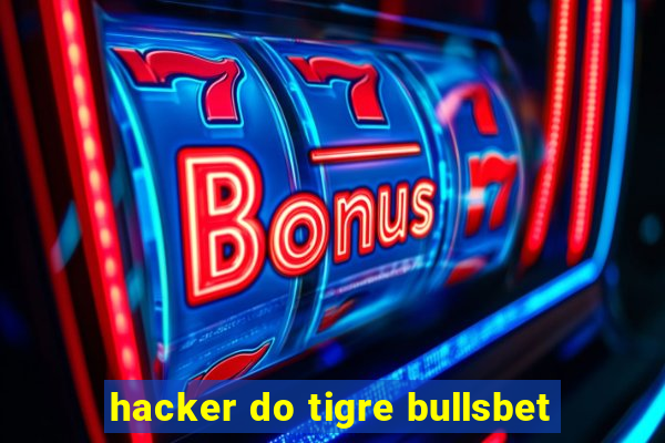 hacker do tigre bullsbet